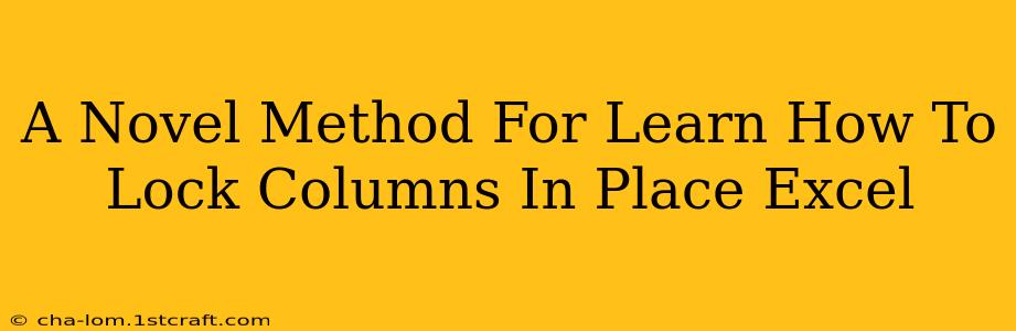 A Novel Method For Learn How To Lock Columns In Place Excel