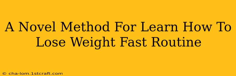 A Novel Method For Learn How To Lose Weight Fast Routine