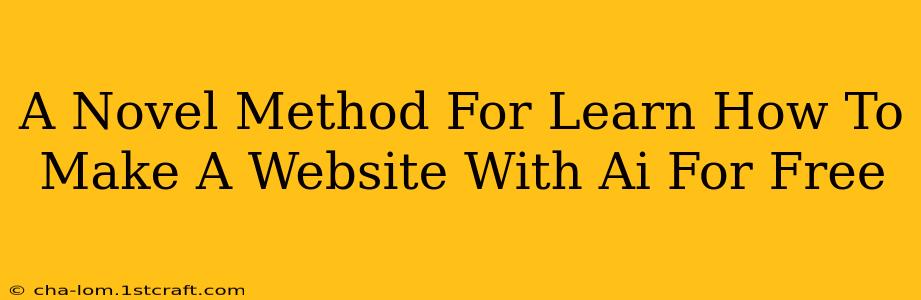 A Novel Method For Learn How To Make A Website With Ai For Free