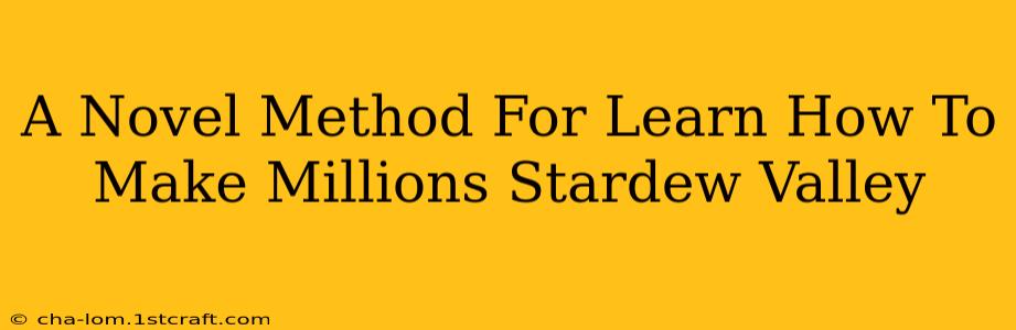 A Novel Method For Learn How To Make Millions Stardew Valley