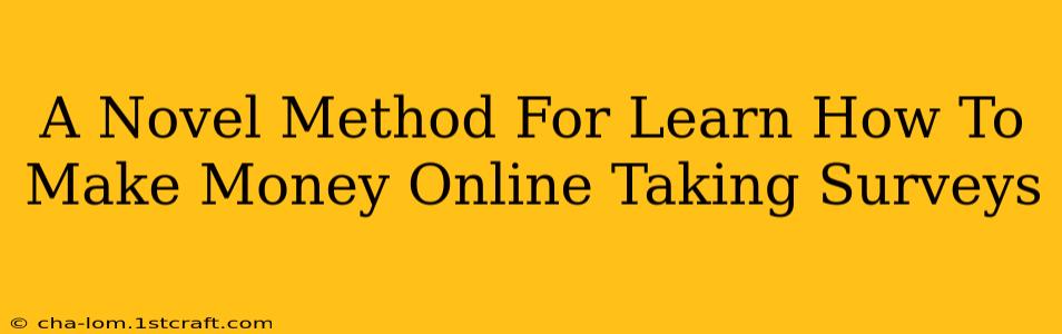 A Novel Method For Learn How To Make Money Online Taking Surveys