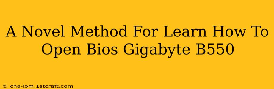 A Novel Method For Learn How To Open Bios Gigabyte B550