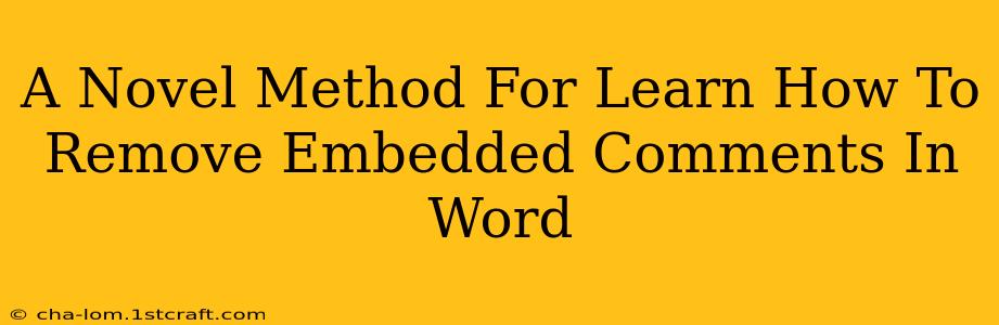 A Novel Method For Learn How To Remove Embedded Comments In Word