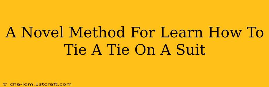 A Novel Method For Learn How To Tie A Tie On A Suit