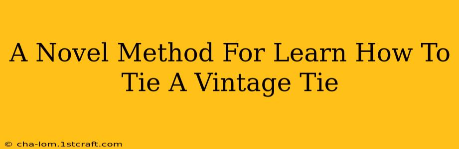 A Novel Method For Learn How To Tie A Vintage Tie