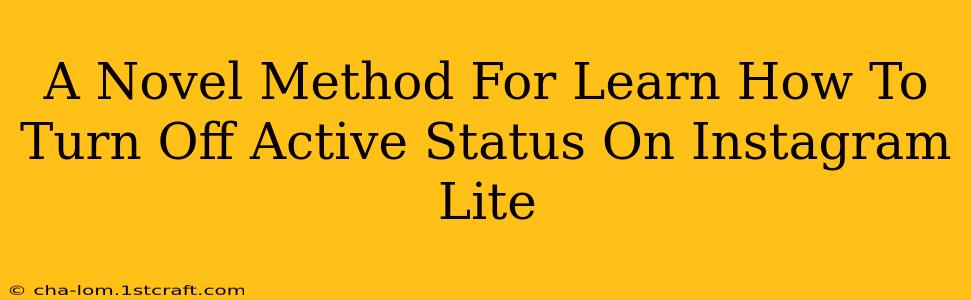 A Novel Method For Learn How To Turn Off Active Status On Instagram Lite