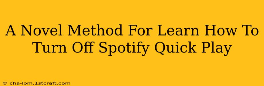 A Novel Method For Learn How To Turn Off Spotify Quick Play