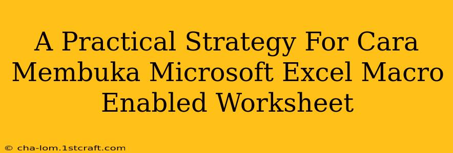 A Practical Strategy For Cara Membuka Microsoft Excel Macro Enabled Worksheet