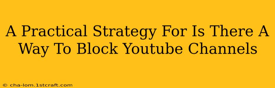 A Practical Strategy For Is There A Way To Block Youtube Channels