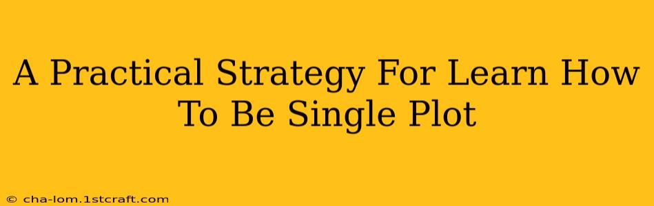 A Practical Strategy For Learn How To Be Single Plot