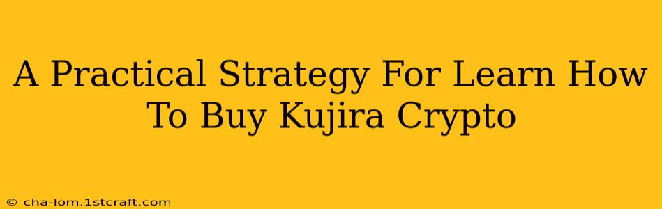 A Practical Strategy For Learn How To Buy Kujira Crypto