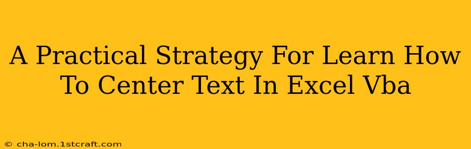 A Practical Strategy For Learn How To Center Text In Excel Vba