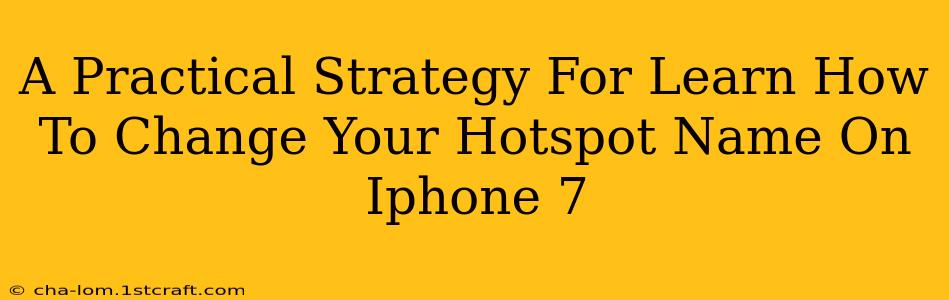 A Practical Strategy For Learn How To Change Your Hotspot Name On Iphone 7