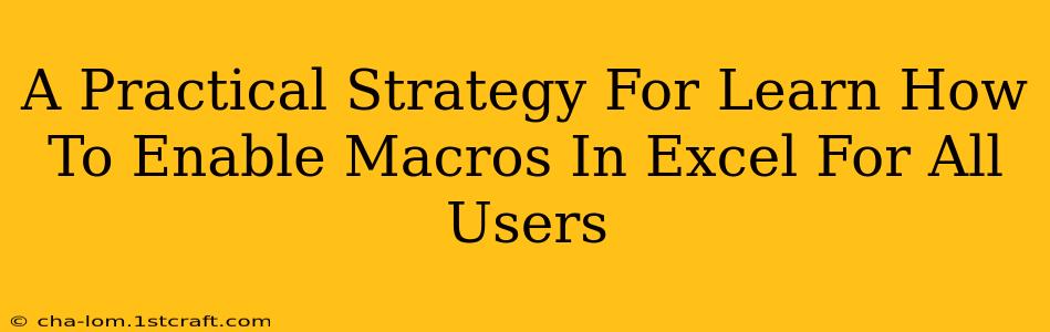 A Practical Strategy For Learn How To Enable Macros In Excel For All Users