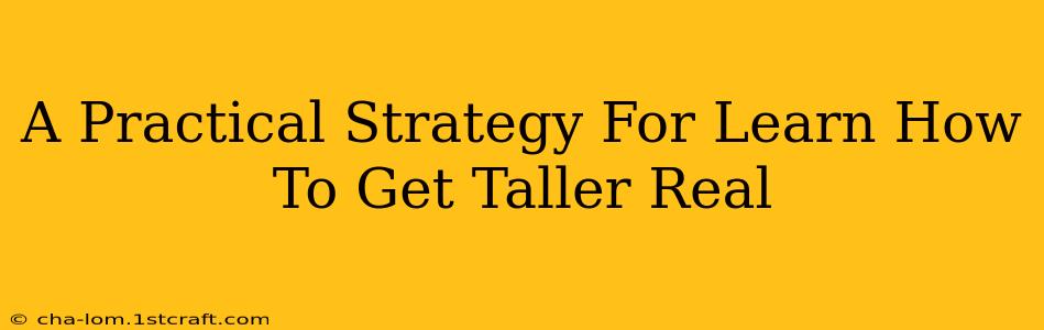 A Practical Strategy For Learn How To Get Taller Real