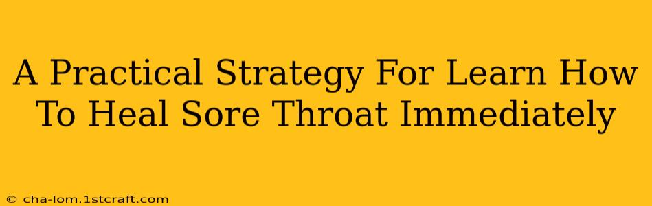 A Practical Strategy For Learn How To Heal Sore Throat Immediately