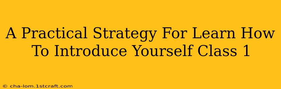 A Practical Strategy For Learn How To Introduce Yourself Class 1