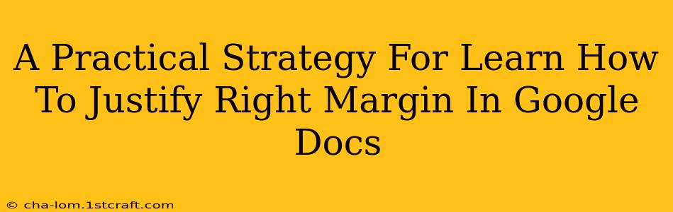 A Practical Strategy For Learn How To Justify Right Margin In Google Docs