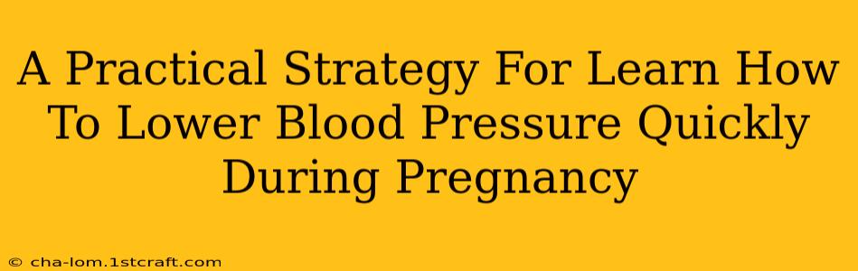 A Practical Strategy For Learn How To Lower Blood Pressure Quickly During Pregnancy