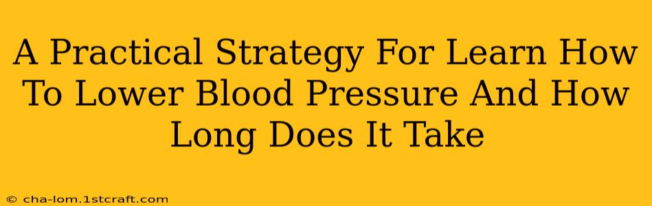 A Practical Strategy For Learn How To Lower Blood Pressure And How Long Does It Take