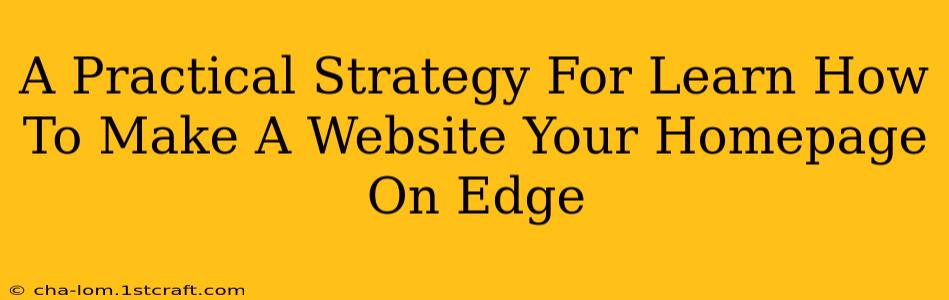 A Practical Strategy For Learn How To Make A Website Your Homepage On Edge