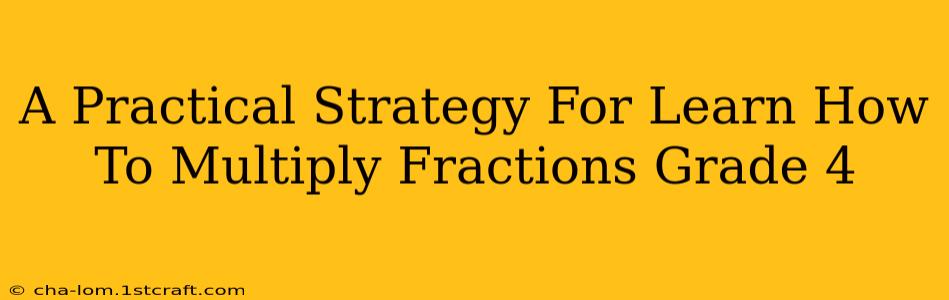 A Practical Strategy For Learn How To Multiply Fractions Grade 4