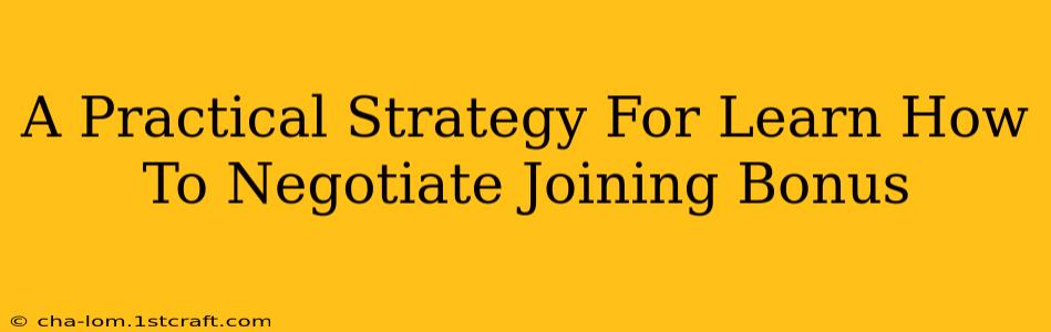 A Practical Strategy For Learn How To Negotiate Joining Bonus