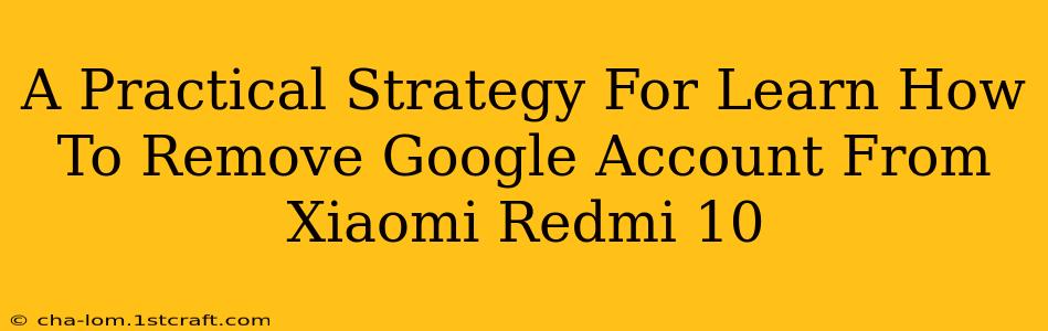 A Practical Strategy For Learn How To Remove Google Account From Xiaomi Redmi 10