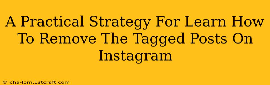 A Practical Strategy For Learn How To Remove The Tagged Posts On Instagram