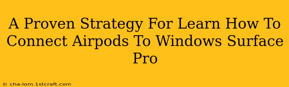 A Proven Strategy For Learn How To Connect Airpods To Windows Surface Pro