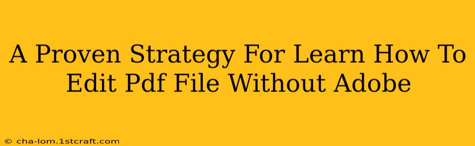 A Proven Strategy For Learn How To Edit Pdf File Without Adobe