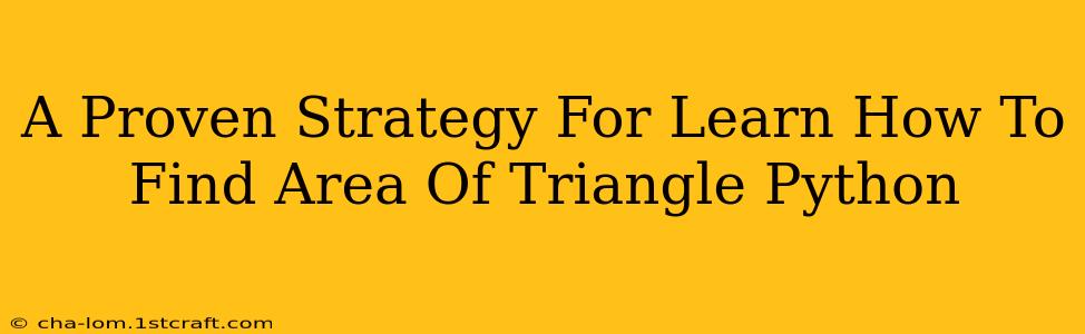 A Proven Strategy For Learn How To Find Area Of Triangle Python