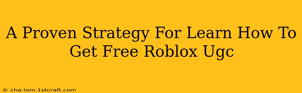 A Proven Strategy For Learn How To Get Free Roblox Ugc