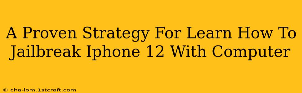 A Proven Strategy For Learn How To Jailbreak Iphone 12 With Computer