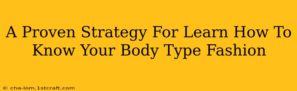 A Proven Strategy For Learn How To Know Your Body Type Fashion