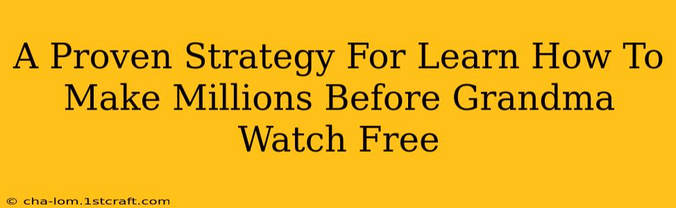 A Proven Strategy For Learn How To Make Millions Before Grandma Watch Free