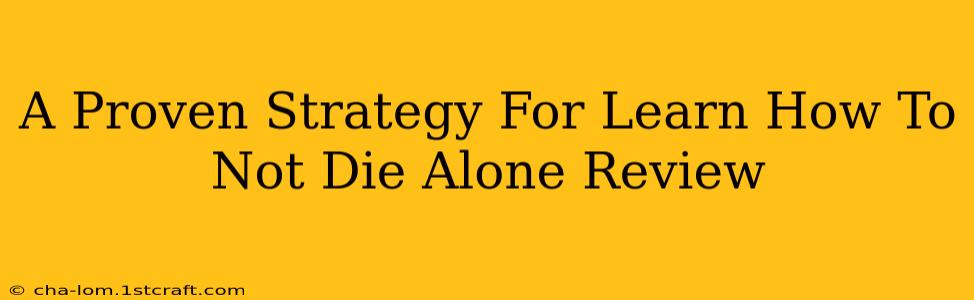 A Proven Strategy For Learn How To Not Die Alone Review