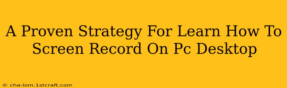 A Proven Strategy For Learn How To Screen Record On Pc Desktop