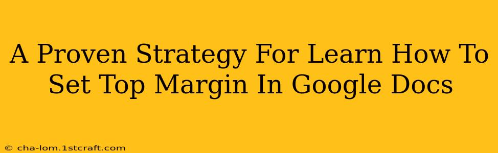 A Proven Strategy For Learn How To Set Top Margin In Google Docs