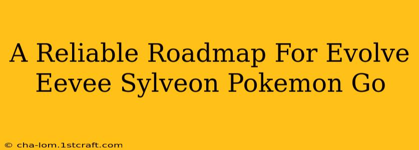 A Reliable Roadmap For Evolve Eevee Sylveon Pokemon Go