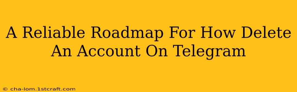 A Reliable Roadmap For How Delete An Account On Telegram