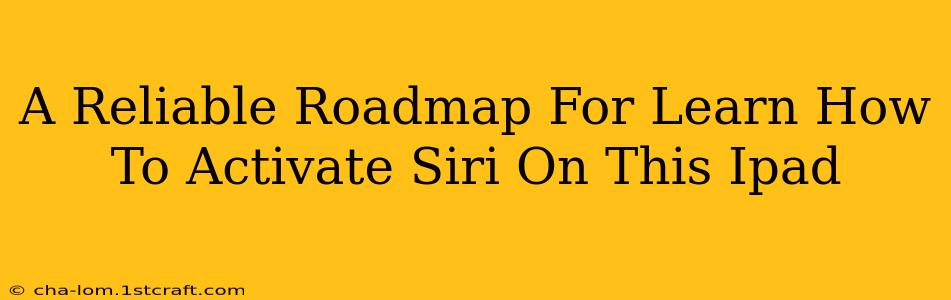 A Reliable Roadmap For Learn How To Activate Siri On This Ipad