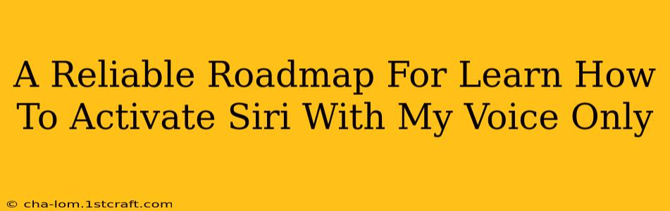 A Reliable Roadmap For Learn How To Activate Siri With My Voice Only