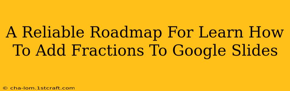 A Reliable Roadmap For Learn How To Add Fractions To Google Slides