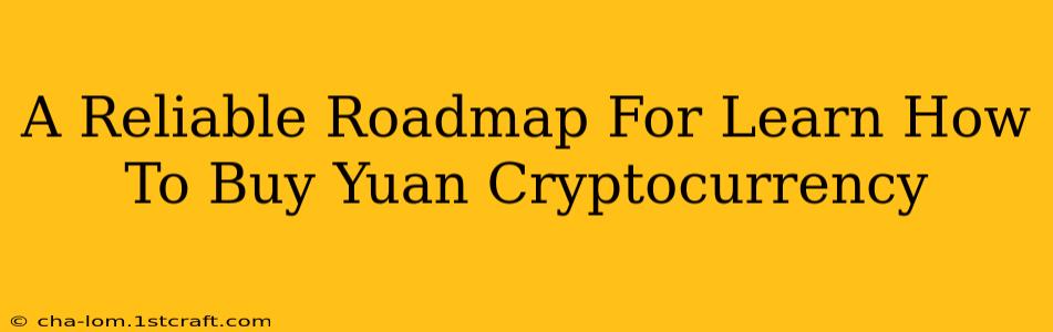 A Reliable Roadmap For Learn How To Buy Yuan Cryptocurrency