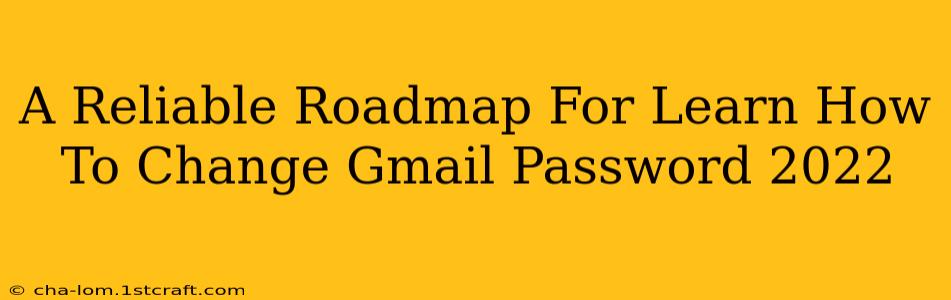 A Reliable Roadmap For Learn How To Change Gmail Password 2022