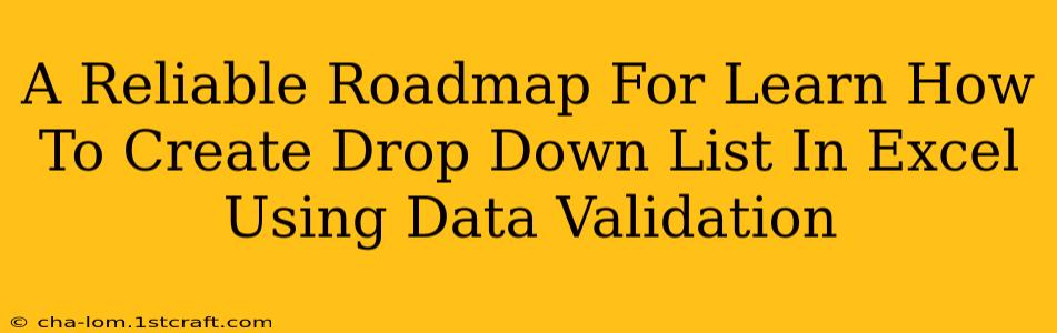 A Reliable Roadmap For Learn How To Create Drop Down List In Excel Using Data Validation