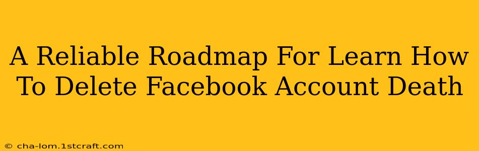 A Reliable Roadmap For Learn How To Delete Facebook Account Death