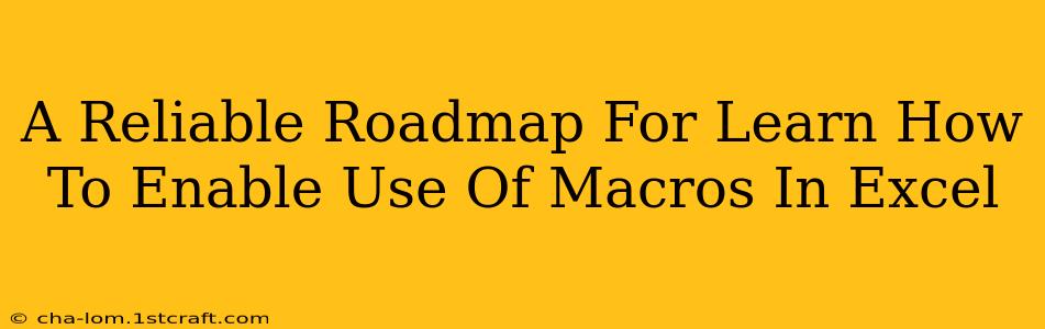 A Reliable Roadmap For Learn How To Enable Use Of Macros In Excel