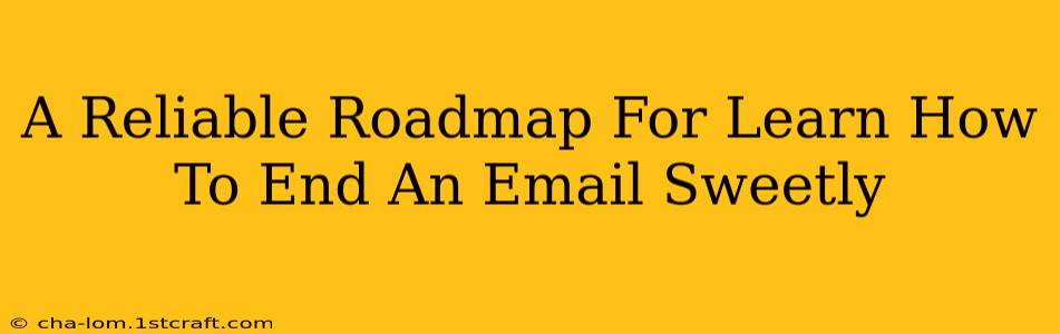 A Reliable Roadmap For Learn How To End An Email Sweetly